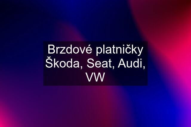 Brzdové platničky Škoda, Seat, Audi, VW