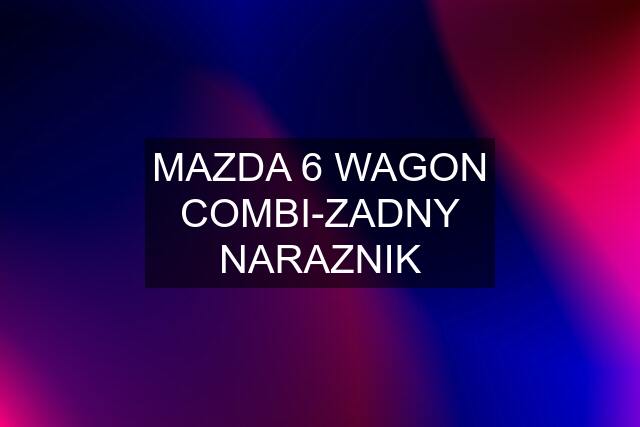 MAZDA 6 WAGON COMBI-ZADNY NARAZNIK