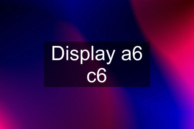 Display a6 c6