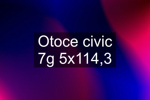 Otoce civic 7g 5x114,3