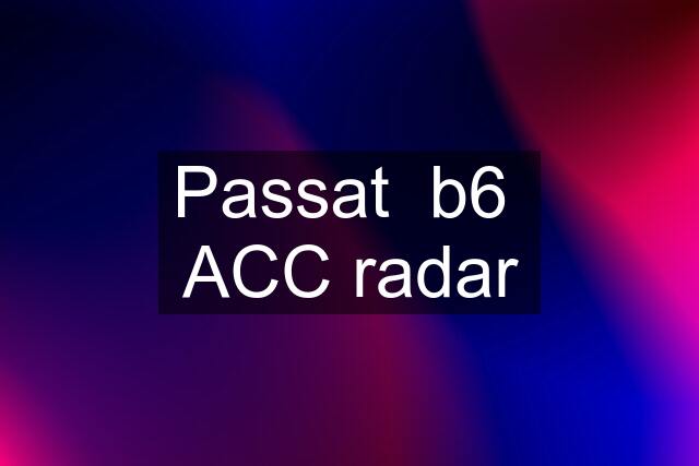 Passat  b6  ACC radar