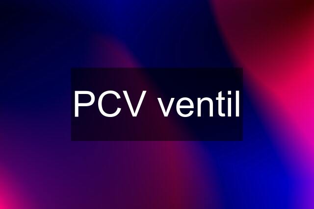 PCV ventil