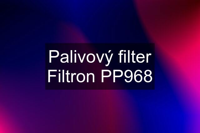 Palivový filter Filtron PP968