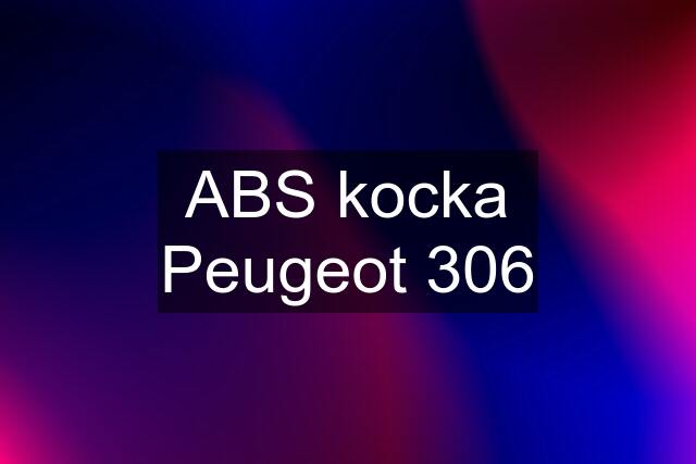 ABS kocka Peugeot 306