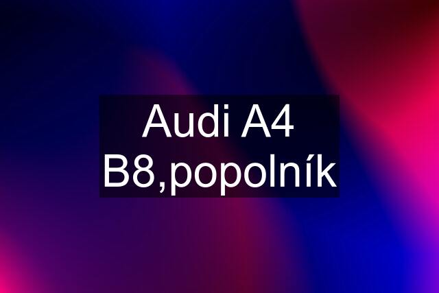 Audi A4 B8,popolník