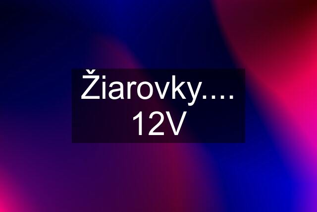 Žiarovky.... 12V