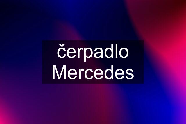 čerpadlo Mercedes