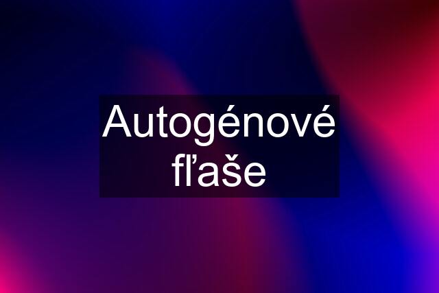 Autogénové fľaše