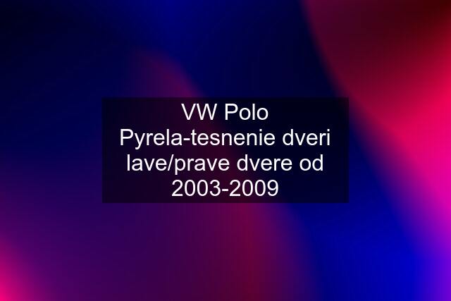 VW Polo Pyrela-tesnenie dveri lave/prave dvere od 2003-2009