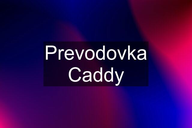 Prevodovka Caddy