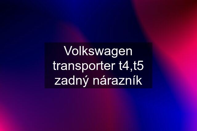 Volkswagen transporter t4,t5 zadný nárazník