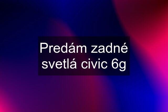 Predám zadné svetlá civic 6g