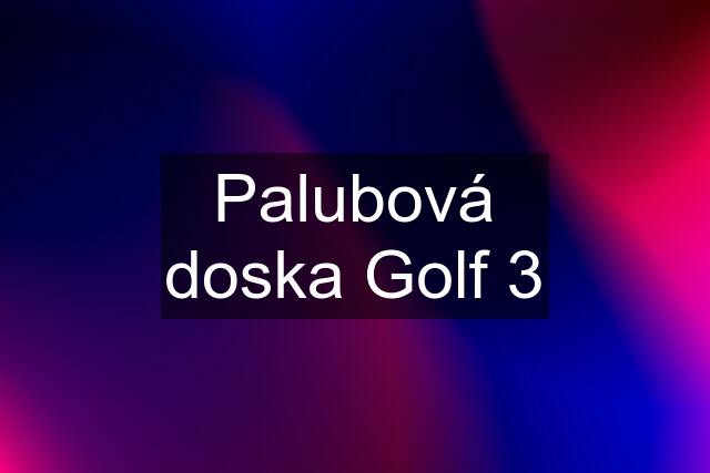 Palubová doska Golf 3