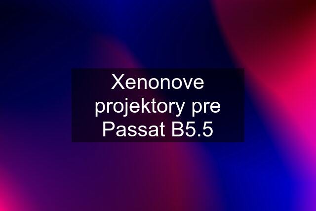 Xenonove projektory pre Passat B5.5