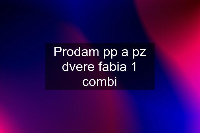 Prodam pp a pz dvere fabia 1 combi