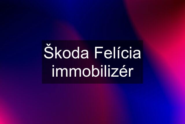 Škoda Felícia immobilizér