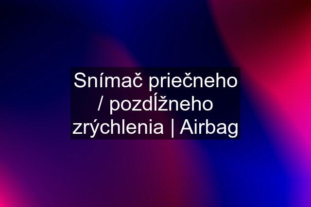 Snímač priečneho / pozdĺžneho zrýchlenia | Airbag