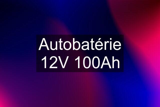 Autobatérie 12V 100Ah