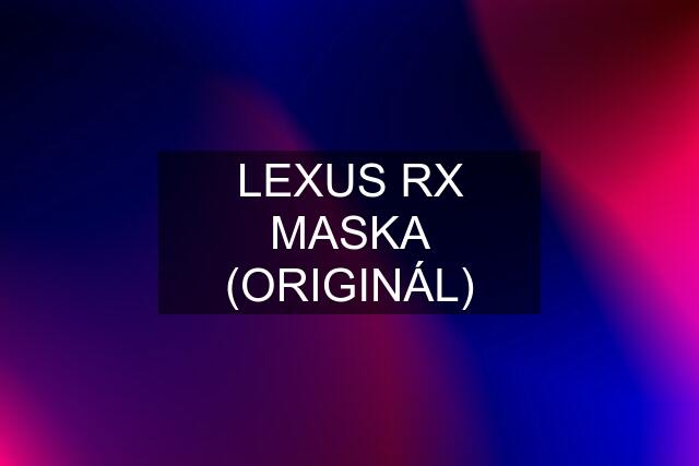 LEXUS RX MASKA (ORIGINÁL)