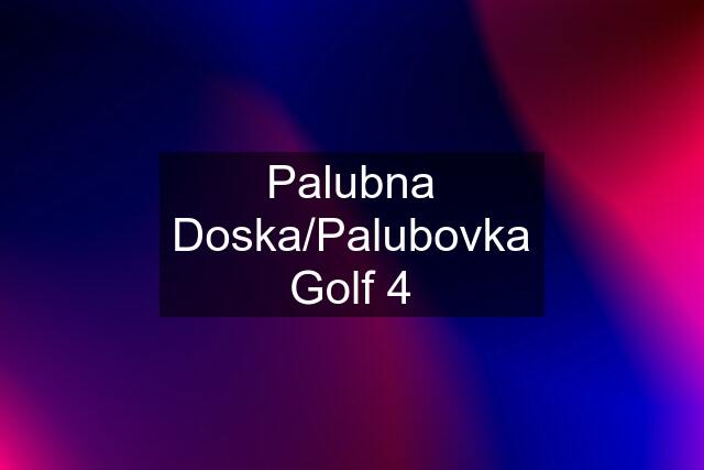 Palubna Doska/Palubovka Golf 4