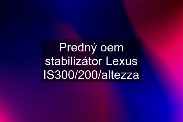 Predný oem stabilizátor Lexus IS300/200/altezza