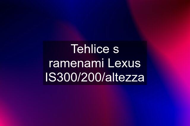 Tehlice s ramenami Lexus IS300/200/altezza