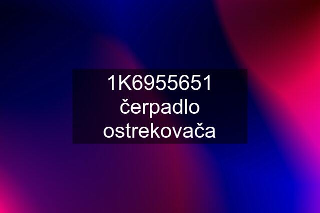 1K6955651 čerpadlo ostrekovača