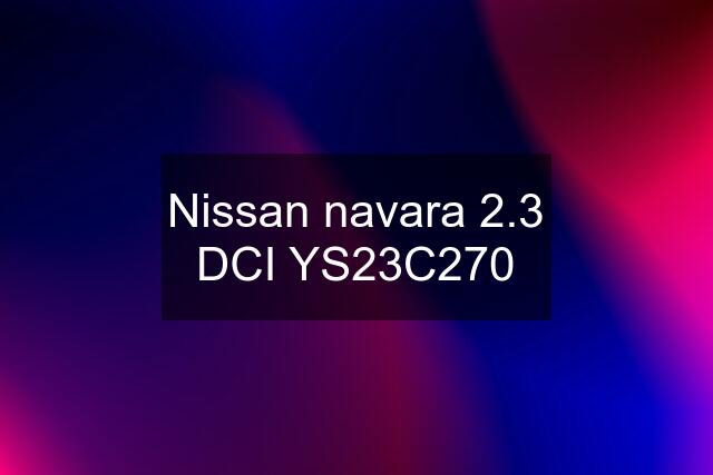 Nissan navara 2.3 DCI YS23C270