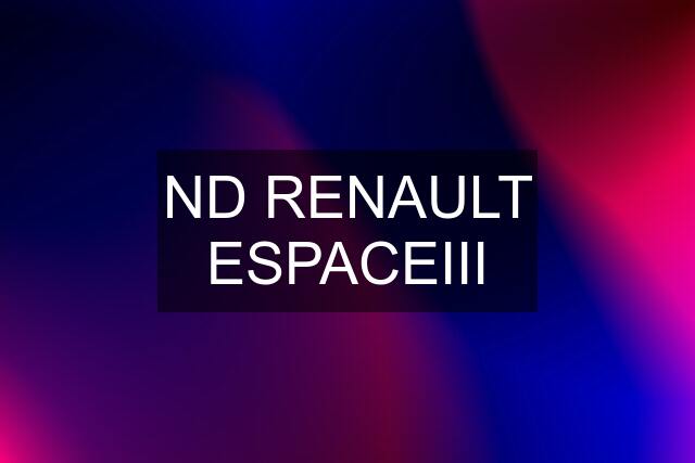 ND RENAULT ESPACEIII