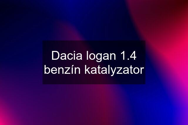 Dacia logan 1.4 benzín katalyzator