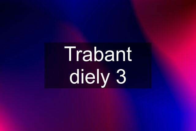 Trabant diely 3