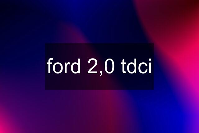 ford 2,0 tdci