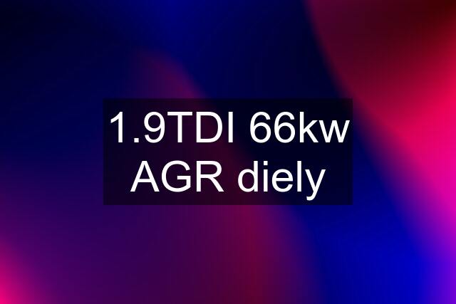 1.9TDI 66kw AGR diely