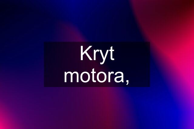 Kryt motora,