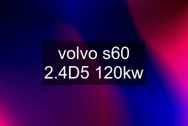 volvo s60 2.4D5 120kw