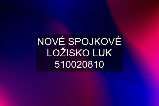 NOVÉ SPOJKOVÉ LOŽISKO LUK 510020810