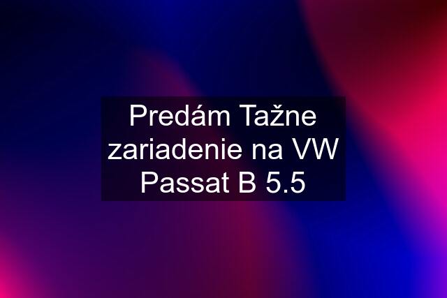 Predám Tažne zariadenie na VW Passat B 5.5