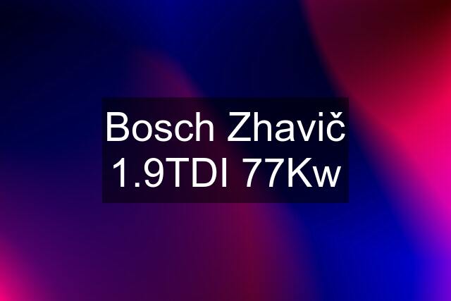 Bosch Zhavič 1.9TDI 77Kw