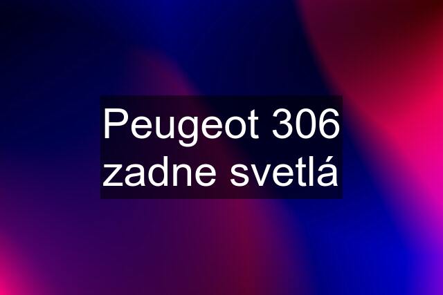 Peugeot 306 zadne svetlá