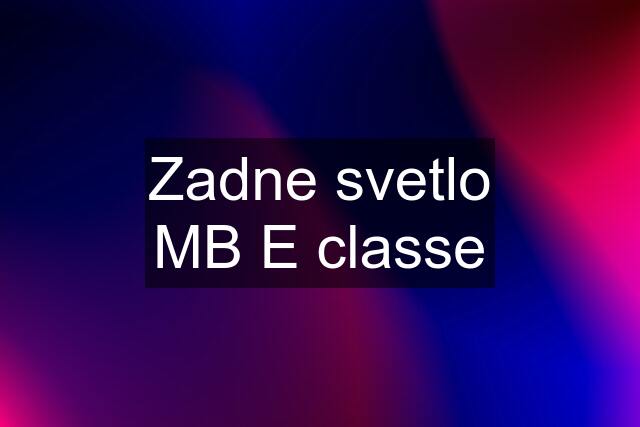 Zadne svetlo MB E classe