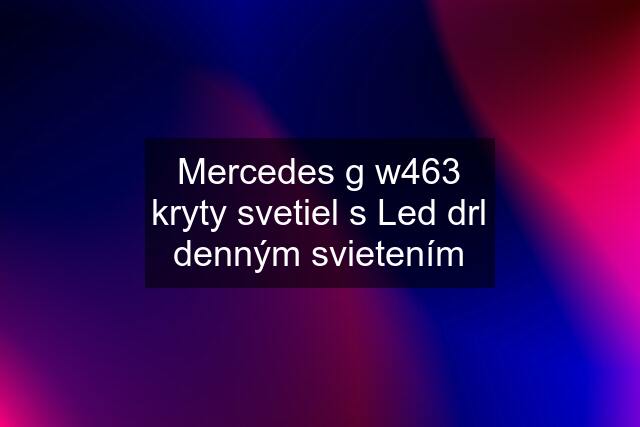 Mercedes g w463 kryty svetiel s Led drl denným svietením