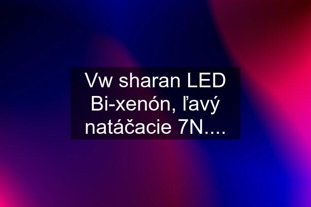 Vw sharan LED Bi-xenón, ľavý natáčacie 7N....