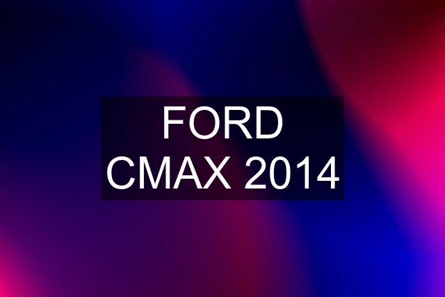 FORD CMAX 2014