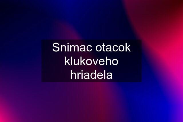 Snimac otacok klukoveho hriadela