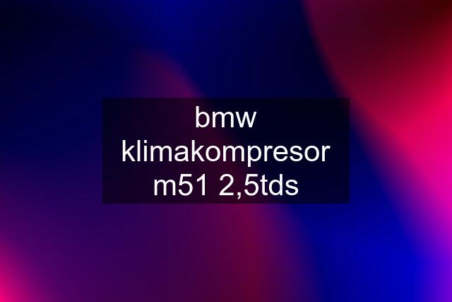 bmw klimakompresor m51 2,5tds