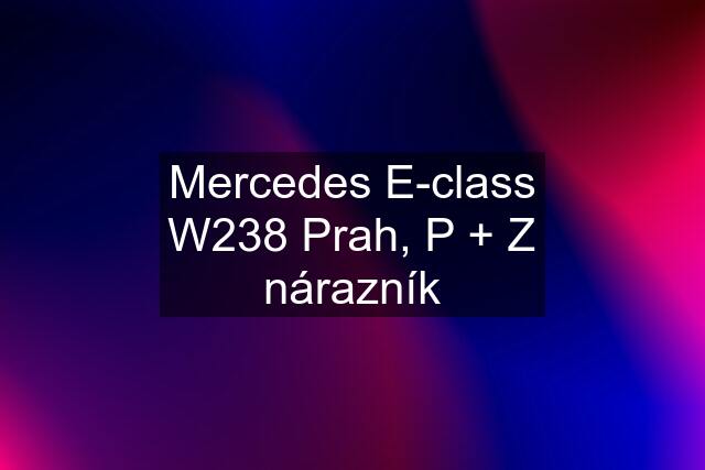 Mercedes E-class W238 Prah, P + Z nárazník