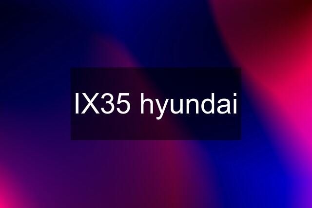 IX35 hyundai