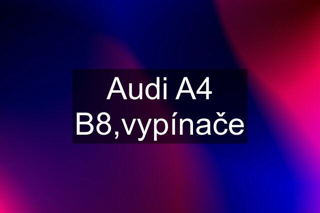 Audi A4 B8,vypínače