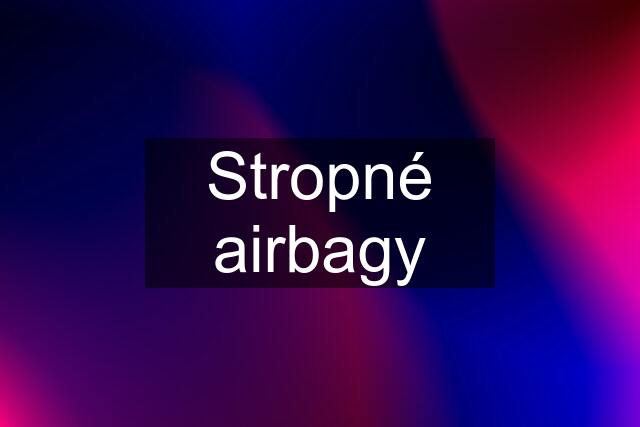 Stropné airbagy