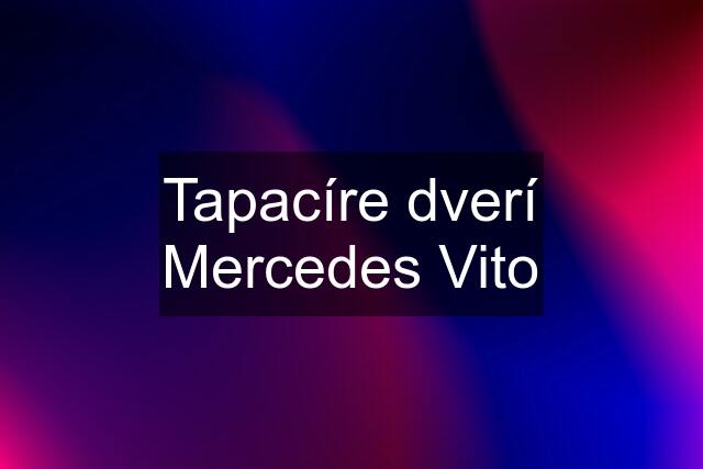 Tapacíre dverí Mercedes Vito